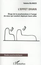 Couverture du livre « Effet divan ; éloge de la psychanalyse à l'usage de ceux qui veulent deployer leurs ailes » de Valerie Blanco aux éditions L'harmattan