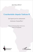 Couverture du livre « L'eucharistie depuis Vatican II : Quel apport pour les communautés chrétiennes d'aujourd'hui ? » de Jules Marie Bialo aux éditions L'harmattan