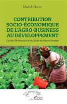 Couverture du livre « Contribution socio-économique de l'agro-business au développement ; cas de l'Ile Maurice et du delta du fleuve Sénégal » de Malick Ndiaye aux éditions L'harmattan