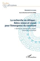 Couverture du livre « La recherche en Afrique : rétro-vision et vision pour l'emergence du continent t.1 ; agronomie, démographie, langue, littérature, technologie » de Gnon Baba aux éditions L'harmattan