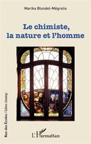 Couverture du livre « Le chimiste, la nature et l'homme » de Marika Blondel-Megrelis aux éditions L'harmattan