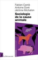 Couverture du livre « Sociologie de la cause animale » de Antoine Dore et Jerome Michalon et Fabien Carrie aux éditions La Decouverte