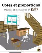Couverture du livre « Cotes et proportion : meubles et menuiserie en bois » de Melusine Farille aux éditions Blb Bois