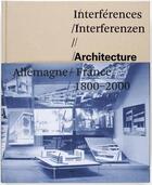 Couverture du livre « Interférences ; architecture, France, Allemagne, 1800-2000 » de Jean-Louis Cohen et Franck Hartmut aux éditions Musees Strasbourg