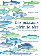 Couverture du livre « Des poissons plein la tête ; mon dictionnaire de la pêche » de Thierry Karpiel aux éditions Gerfaut