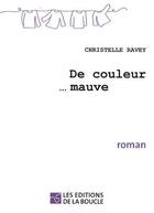 Couverture du livre « De couleur...mauve » de Christelle Ravey aux éditions De La Boucle