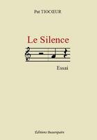 Couverture du livre « Le silence » de Pat Tiocoeur aux éditions Beaurepaire