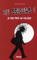 Couverture du livre « Au secours ! je suis prof au collège ! » de Patrick Dalmaz aux éditions Apart