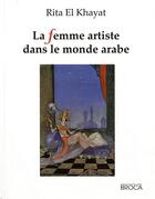 Couverture du livre « La Femme Artiste Dans Le Monde Arabe » de Al Khayat Rita aux éditions De Broca