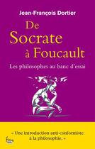 Couverture du livre « De Socrate à Foucault ; les philosophes au banc d'essai » de Jean-Francois Dortier aux éditions Sciences Humaines
