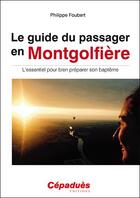 Couverture du livre « Le guide du passager en montgolfière ; l'essentiel pour bien préparer son baptême » de Philippe Foubert aux éditions Cepadues