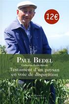 Couverture du livre « Testament d'un paysan en voie de disparition » de Catherine Ecole-Boivin et Paul Bedel aux éditions Les Editions Retrouvees