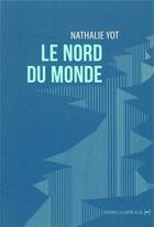 Couverture du livre « Le nord du monde » de Nathalie Yot aux éditions La Contre Allee