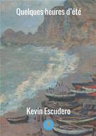 Couverture du livre « Quelques heures d'été » de Kevin Escudero aux éditions Le Lys Bleu