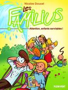 Couverture du livre « Les Familius t.3 : attention, enfants serviables ! » de Nicolas Doucet aux éditions Plein Vent