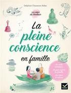 Couverture du livre « La pleine conscience en famille » de Delphine Chaumont Aidan aux éditions Hatier