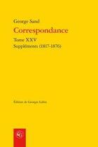 Couverture du livre « Correspondance t.25 ; suppléments (1817-1876) » de George Sand aux éditions Classiques Garnier