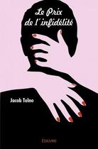 Couverture du livre « Le prix de l'infidelite » de Tolno Jacob aux éditions Edilivre