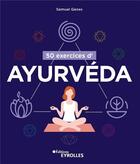 Couverture du livre « 50 exercices d'ayurvéda » de Samuel Ganes aux éditions Eyrolles