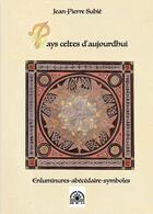 Couverture du livre « Pays celtes d'aujourd'hui : Enluminures-abécédaire-symboles » de Jean-Pierre Subie aux éditions Yoran Embanner