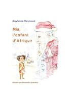 Couverture du livre « Mia, l'enfant d'Afrique » de Guylaine Reynaud et Alexandra Bobolina aux éditions A La Fabrique