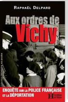 Couverture du livre « Aux ordres de Vichy » de Raphael Delpard aux éditions Les Editions De L'histoire