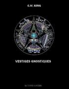 Couverture du livre « Vestiges gnostiques » de Charles W. King aux éditions Books On Demand