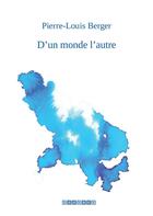 Couverture du livre « D'un monde l'autre » de Pierre-Louis Berger aux éditions Esperle