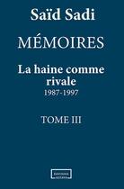 Couverture du livre « Memoires - t03 - la haine comme rivale - 1987-1997 » de Sadi Said aux éditions Altava