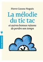 Couverture du livre « La mélodie du tic tac ; et autres bonnes raisons de perdre son temps » de Pierre Cassou-Nogues aux éditions Marabout