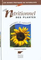 Couverture du livre « Guide Nutritionnel Des Plantes Sauvages Et Cultivees » de Francois Couplan aux éditions Delachaux & Niestle