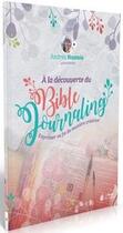 Couverture du livre « À la découverte du Bible Journaling : exprimer sa foi de manière créative » de Andrea Naomie Pradel aux éditions La Maison De La Bible