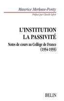 Couverture du livre « L'institution la passivite - notes de cours au college de france. preface par claude lefort » de Merleau-Ponty M. aux éditions Belin