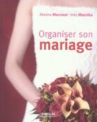 Couverture du livre « Organiser Son Mariage » de Marina Marcout et Ines Matsika aux éditions Eyrolles
