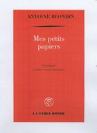 Couverture du livre « Mes petits papiers ; chroniques et autres essais littéraires » de Antoine Blondin aux éditions Table Ronde