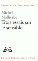 Couverture du livre « Trois essais sur le sensible » de Michel Malherbe aux éditions Vrin