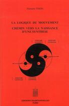 Couverture du livre « La logique du mouvement ; chemin vers la naissance d'une synthèse » de Pierrette Tison aux éditions Traditionnelles