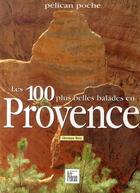 Couverture du livre « Les 100 plus belles balades en Provence » de Christiane Birot aux éditions Creations Du Pelican