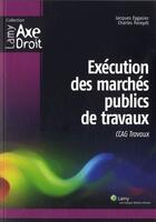 Couverture du livre « Exécution des marchés publics de travaux ; CCAG travaux » de Charles Pareydt et Jacques Eygasier aux éditions Wolters Kluwer