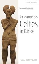 Couverture du livre « Sur les traces des Celtes en Europe » de Maurice Meuleau aux éditions Ouest France