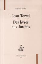 Couverture du livre « Jean Tortel ; des livres aux Jardins » de Catherine Soulier aux éditions Honore Champion
