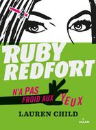 Couverture du livre « Ruby Redfort t.1 ; Ruby Redfort n'a pas froid aux yeux » de Amélie Sarn et Lauren Child aux éditions Milan