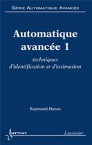 Couverture du livre « Automatique avancée 1 : techniques d'identification et d'estimation » de Raymond Hanus aux éditions Hermes Science Publications