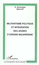 Couverture du livre « Militantisme politique et integration des jeunes d'origine maghrebine » de Dominique Baillet aux éditions L'harmattan