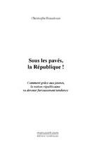 Couverture du livre « Sous les paves, la republique! » de Christophe Beaudoin aux éditions Editions Le Manuscrit