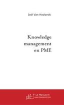 Couverture du livre « Knowledge management en pme » de Joel Van Hoolandt aux éditions Editions Le Manuscrit