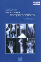 Couverture du livre « L'essentiel des examens complementaires » de Closse Christele aux éditions Lamarre