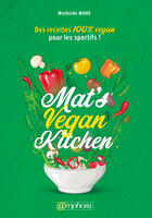 Couverture du livre « Mat's vegan kitchen ; des recettes 100% véganes pour les sportifs ! » de Mathilde Mahe aux éditions Amphora