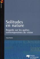 Couverture du livre « Solitudes en nature, regards sur les quêtes contemporaines de vision » de Serge Rochon aux éditions Pu De Quebec