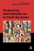 Couverture du livre « Perspectives internationales sur le travail des jeunes » de Daniel Mercure et Mircea Vultur aux éditions Les Presses De L'universite Laval (pul)